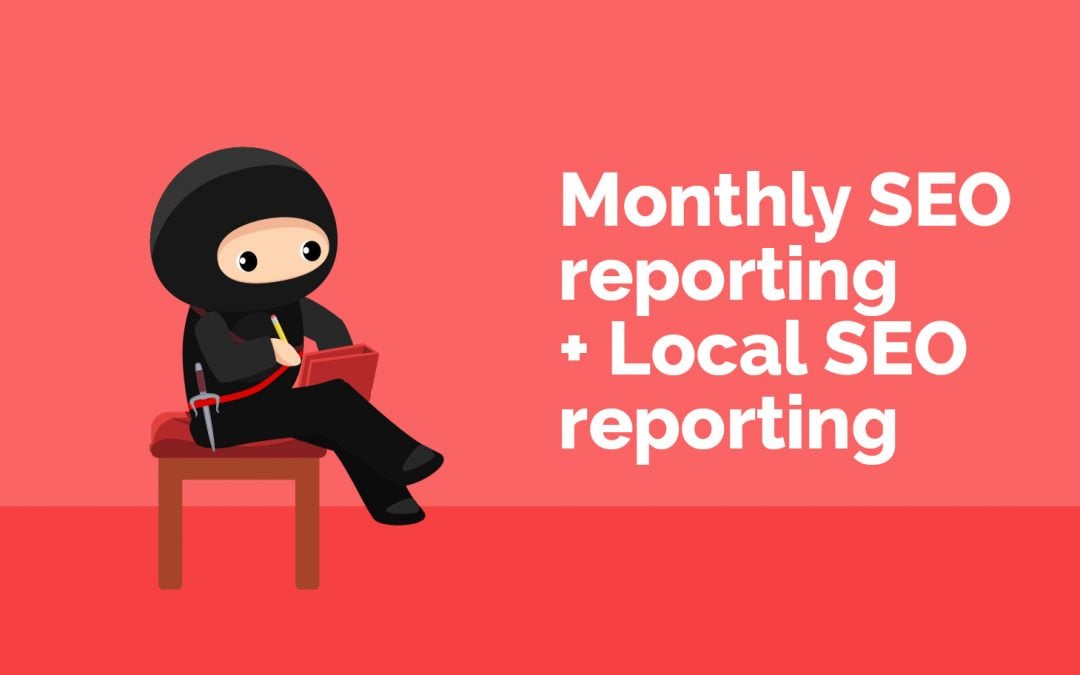 Monthly SEO reporting + Local SEO reporting – How To Impress Your Clients With Reports