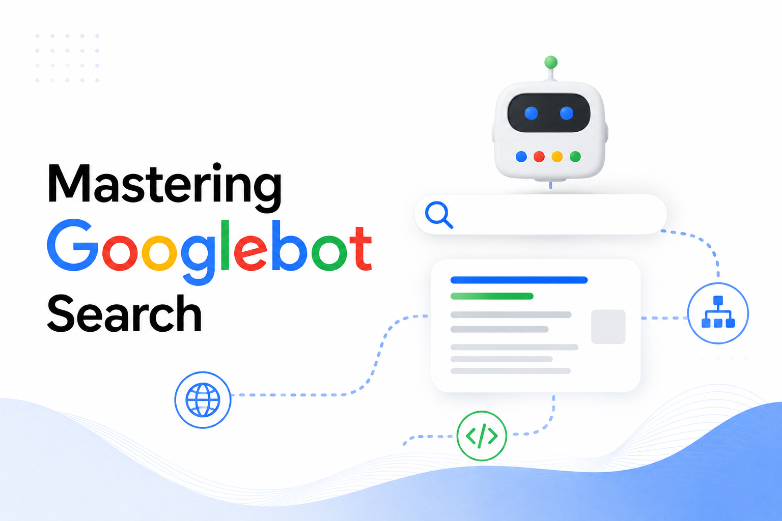 Mastering Googlebot Search Mastering Googlebot Search