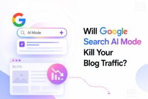 Will Google Search AI Mode Kill Your Blog Traffic
