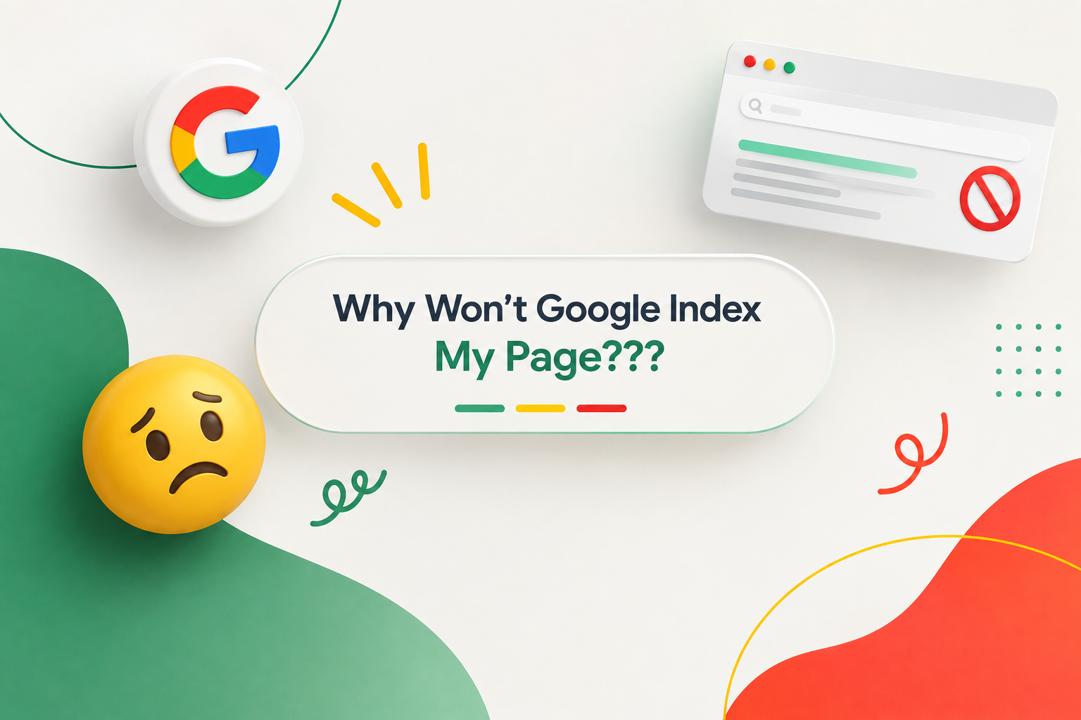 Why Won’t Google Index My Page? Why Won't Google Index My Page?